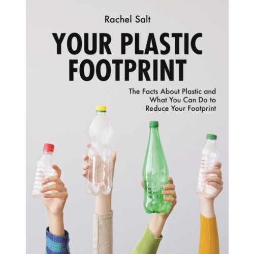 Firefly Books Ltd Your Plastic Footprint: The Facts about Plastic and What You Can Do to Reduce Your Footprint (inbunden, eng)