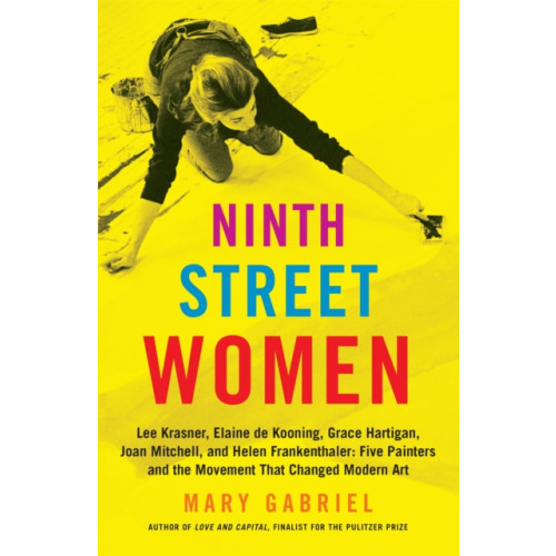 Little, Brown & Company Ninth Street Women: Lee Krasner, Elaine de Kooning, Grace Hartigan, Joan Mitchell, and Helen Frankenthaler (häftad, eng)