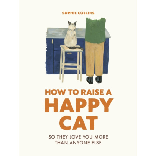 Quarto Publishing Plc How to Raise a Happy Cat (inbunden, eng)