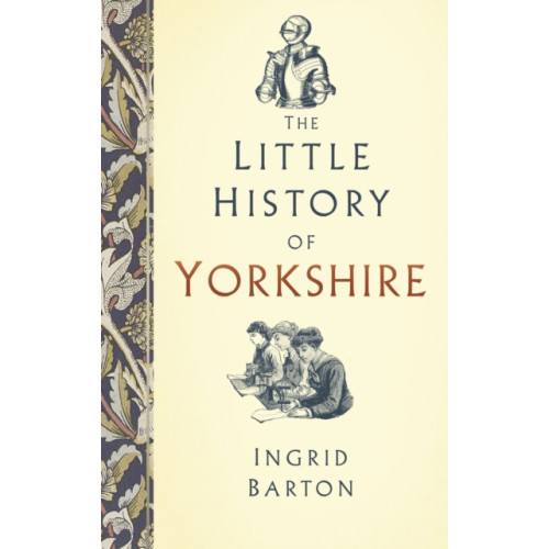 The History Press Ltd The Little History of Yorkshire (inbunden, eng)