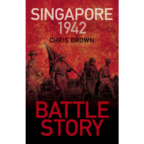 The History Press Ltd Battle Story: Singapore 1942 (häftad, eng)