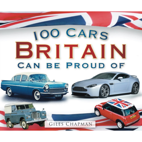 The History Press Ltd 100 Cars Britain Can Be Proud Of (häftad, eng)