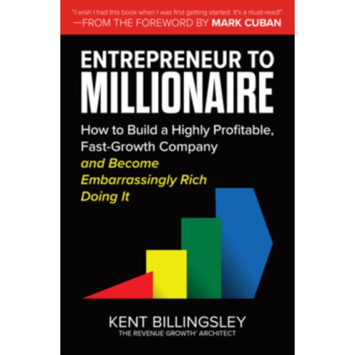 McGraw-Hill Education Entrepreneur to Millionaire: How to Build a Highly Profitable, Fast-Growth Company and Become Embarrassingly Rich Doing It (inbunden, eng)