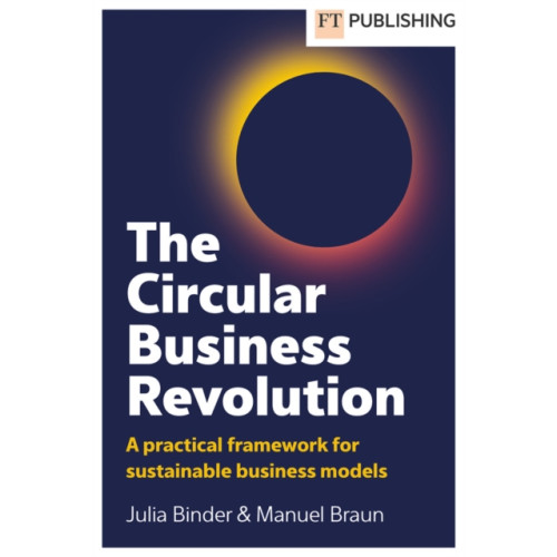 Pearson Education Limited The Circular Business Revolution: A practical framework for sustainable business models (häftad, eng)
