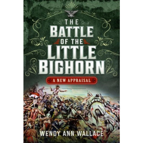 Pen & Sword Books Ltd The Battle of the Little Big Horn (inbunden, eng)