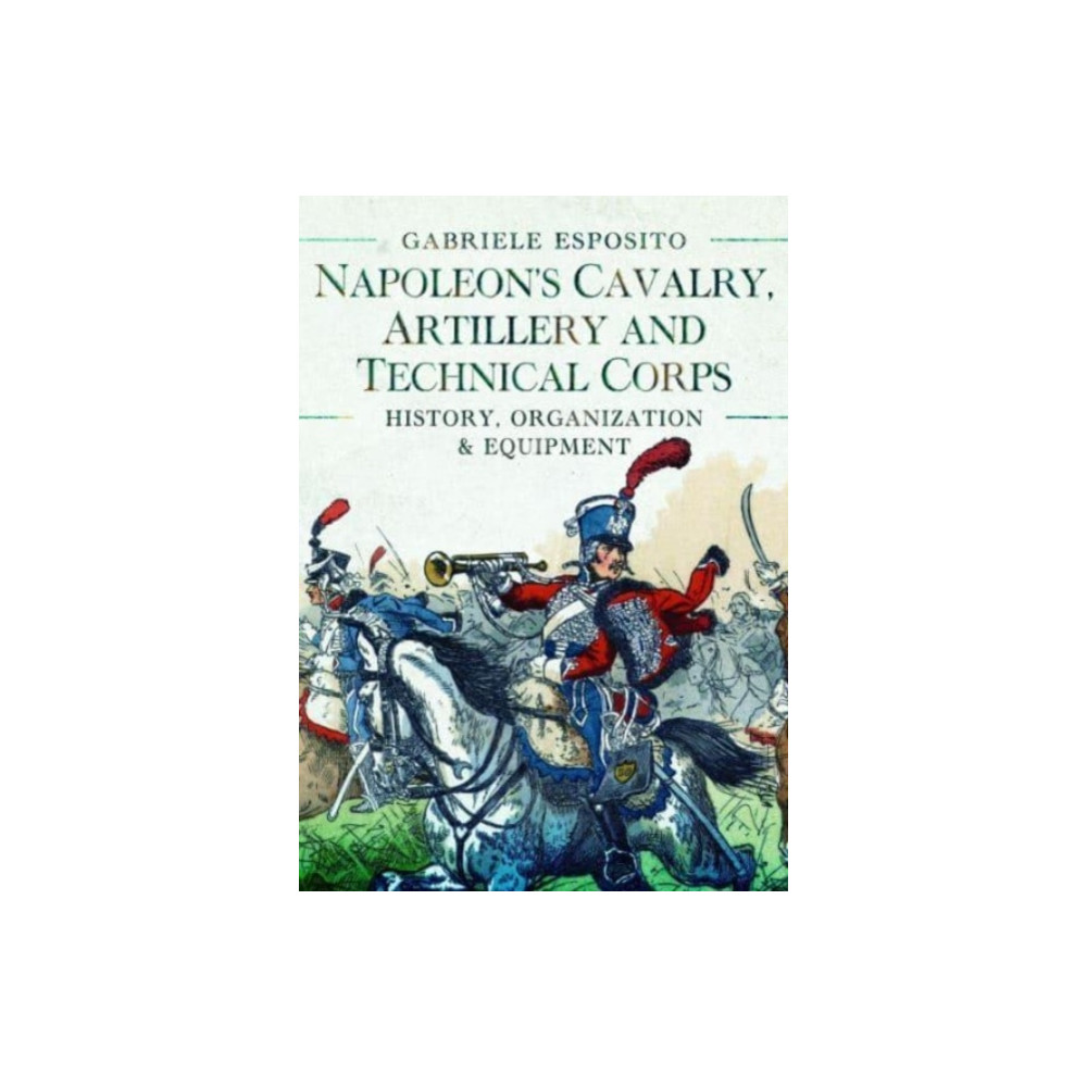 Produktbild för Napoleon's Cavalry, Artillery and Technical Corps 1799-1815 (inbunden, eng)