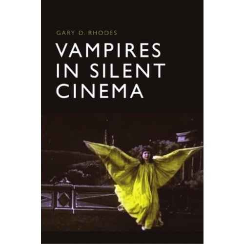 Edinburgh university press Vampires in Silent Cinema (inbunden, eng)