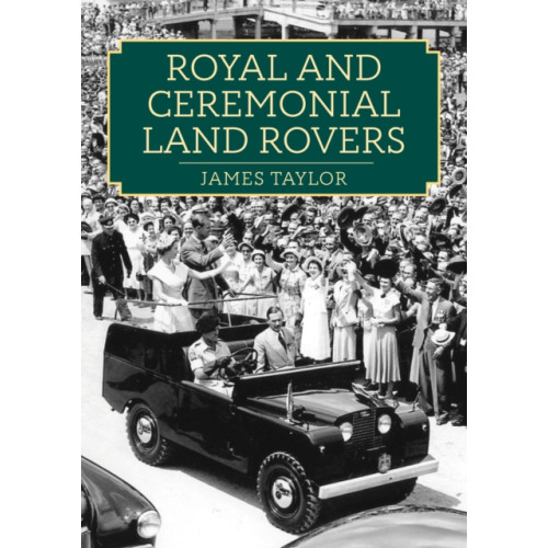 Amberley Publishing Royal and Ceremonial Land Rovers (häftad, eng)