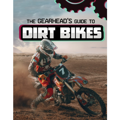 Capstone Global Library Ltd The Gearhead's Guide to Dirt Bikes (häftad, eng)