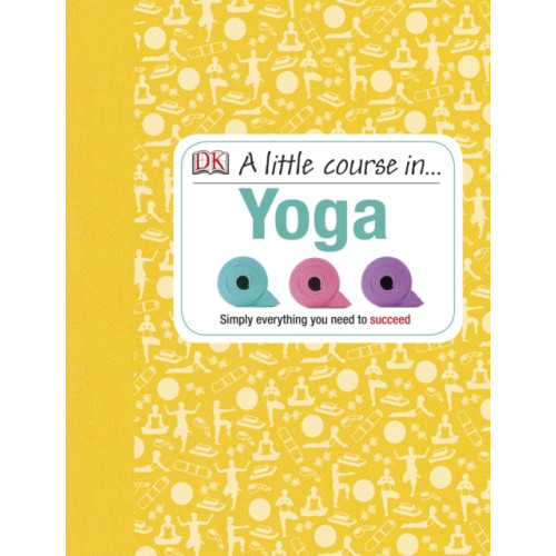 Dorling Kindersley Ltd A Little Course in Yoga (inbunden, eng)