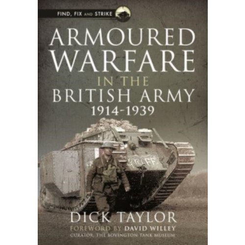 Pen & Sword Books Ltd Armoured Warfare in the British Army, 1914-1939 (inbunden, eng)