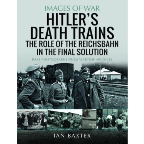 Pen & Sword Books Ltd Hitler's Death Trains: The Role of the Reichsbahn in the Final Solution (häftad, eng)