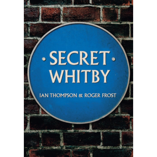 Amberley Publishing Secret Whitby (häftad, eng)