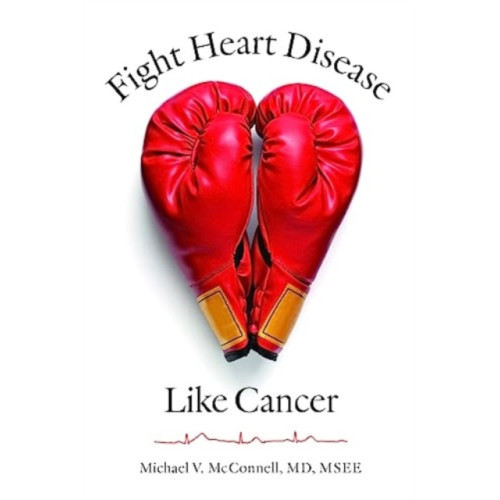 Johns Hopkins University Press Fight Heart Disease Like Cancer (inbunden, eng)