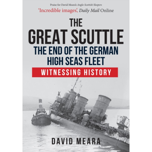 Amberley Publishing The Great Scuttle: The End of the German High Seas Fleet (häftad, eng)