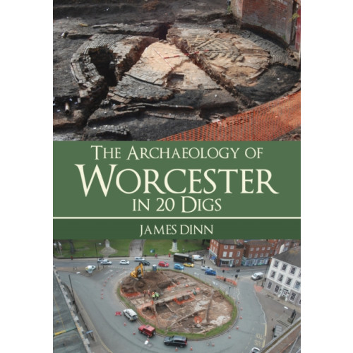 Amberley Publishing The Archaeology of Worcester in 20 Digs (häftad, eng)