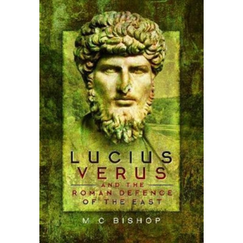 Pen & Sword Books Ltd Lucius Verus and the Roman Defence of the East (inbunden, eng)