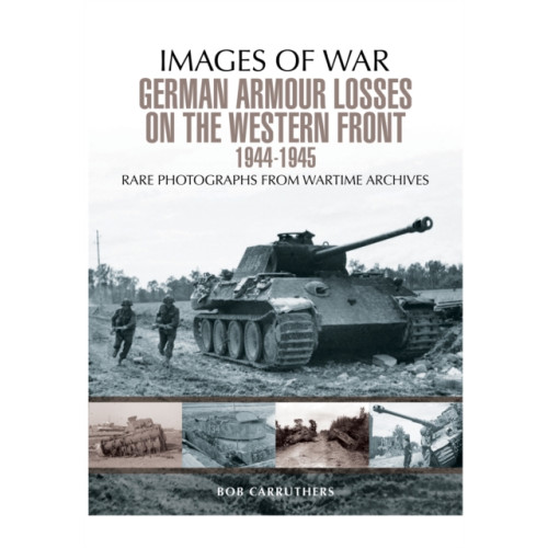 Pen & Sword Books Ltd German Armour Losses on the Western Front from 1944 - 1945 (häftad, eng)