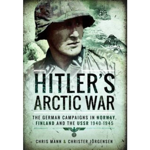Pen & Sword Books Ltd Hitler's Arctic War: The German Campaigns in Norway, Finland and the USSR 1940-1945 (häftad, eng)