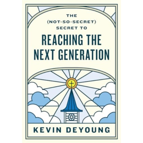 Crossway Books The (Not-So-Secret) Secret to Reaching the Next Generation (häftad, eng)