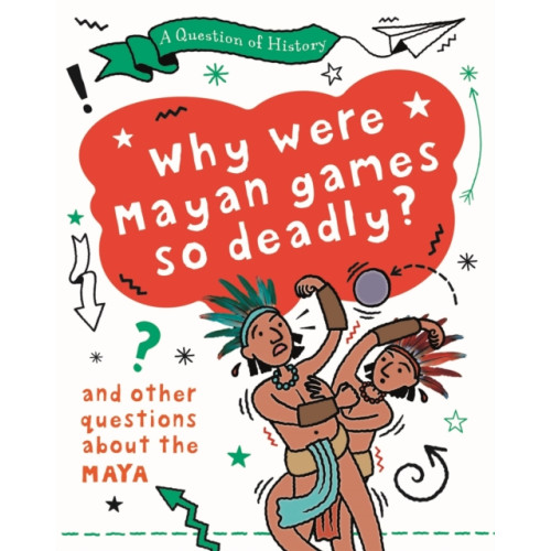 Hachette Children's Group A Question of History: Why were Maya games so deadly? And other questions about the Maya (häftad, eng)