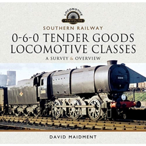 Pen & Sword Books Ltd Southern Railway, 0-6-0 Tender Goods Locomotive Classes (inbunden, eng)