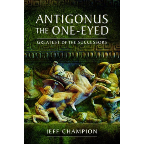 Pen & Sword Books Ltd Antigonus The One-Eyed (häftad, eng)