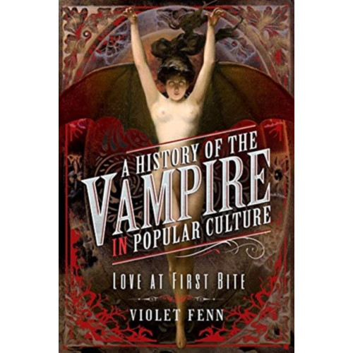 Pen & Sword Books Ltd A History of the Vampire in Popular Culture (inbunden, eng)
