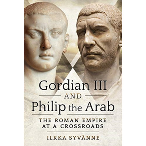 Pen & Sword Books Ltd Gordian III and Philip the Arab (inbunden, eng)