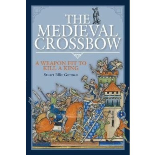 Pen & Sword Books Ltd The Medieval Crossbow (inbunden, eng)