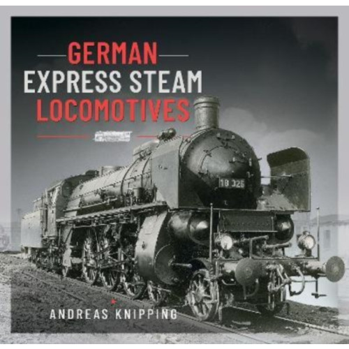 Pen & Sword Books Ltd German Express Steam Locomotives (inbunden, eng)