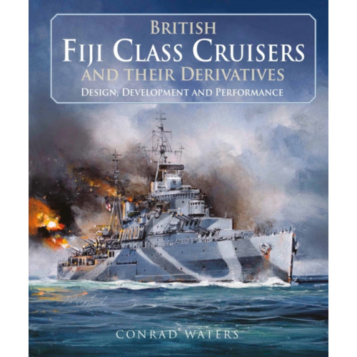 Pen & Sword Books Ltd British Fiji Class Cruisers and their Derivatives (inbunden, eng)