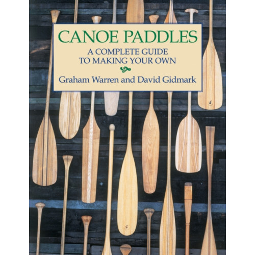 Firefly Books Ltd Canoe Paddles: A Complete Guide to Making Your Own (häftad, eng)