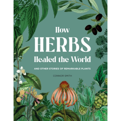 Quercus Publishing How Herbs Healed the World (inbunden, eng)