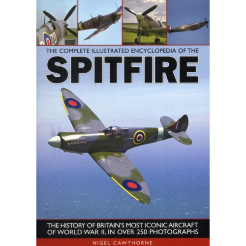 Anness publishing Complete Illustrated Encyclopedia of the Spitfire (häftad, eng)