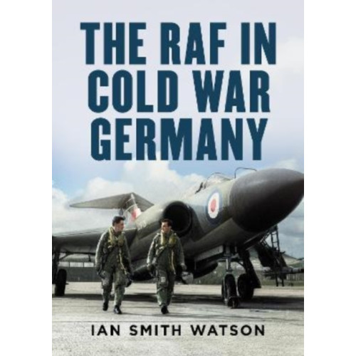 Fonthill Media Ltd The RAF in Cold War Germany (inbunden, eng)