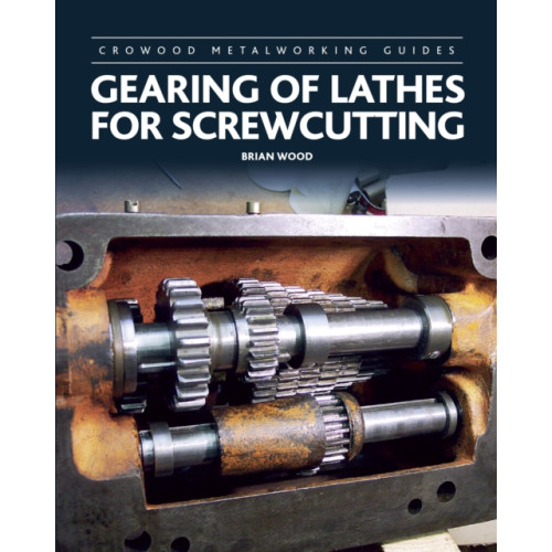 The Crowood Press Ltd Gearing of Lathes for Screwcutting (inbunden, eng)