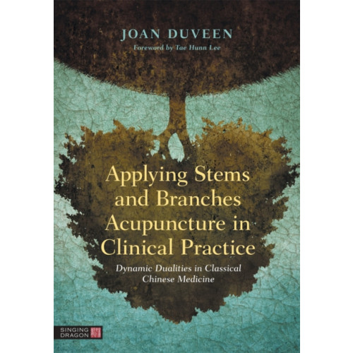 Jessica kingsley publishers Applying Stems and Branches Acupuncture in Clinical Practice (inbunden, eng)