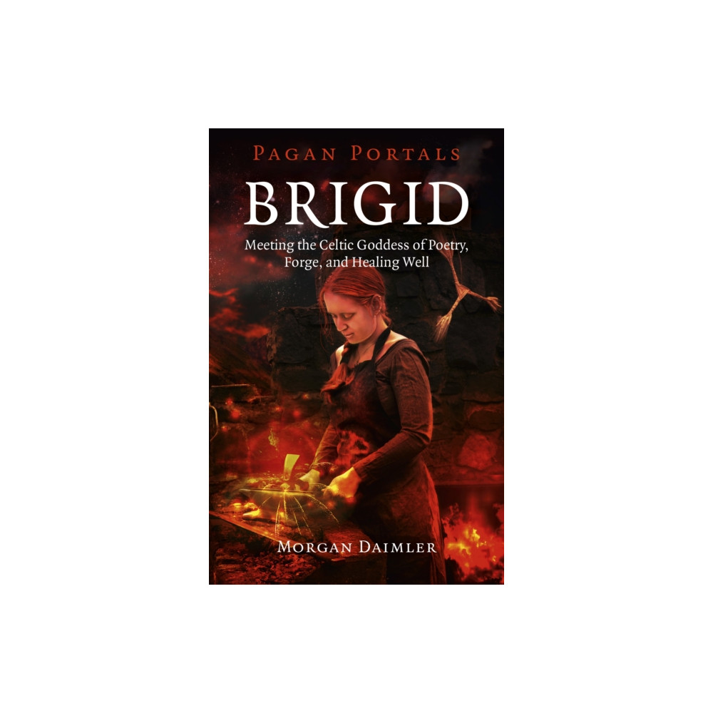 Produktbild för Pagan Portals – Brigid – Meeting the Celtic Goddess of Poetry, Forge, and Healing Well (häftad, eng)