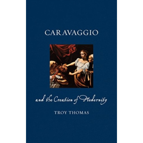 Reaktion Books Caravaggio and the Creation of Modernity (häftad, eng)