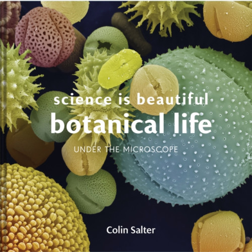 Batsford Science is Beautiful: Botanical Life (inbunden, eng)
