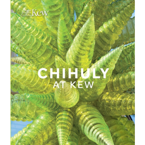 Royal Botanic Gardens Chihuly at Kew (inbunden, eng)