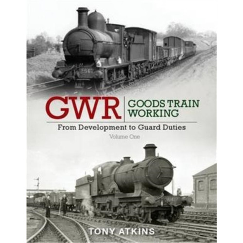 Crecy Publishing GWR Goods Train Working: From Development to Guard Duties (inbunden, eng)