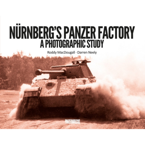 Panzerwrecks Limited Nurnberg's Panzer Factory (inbunden, eng)