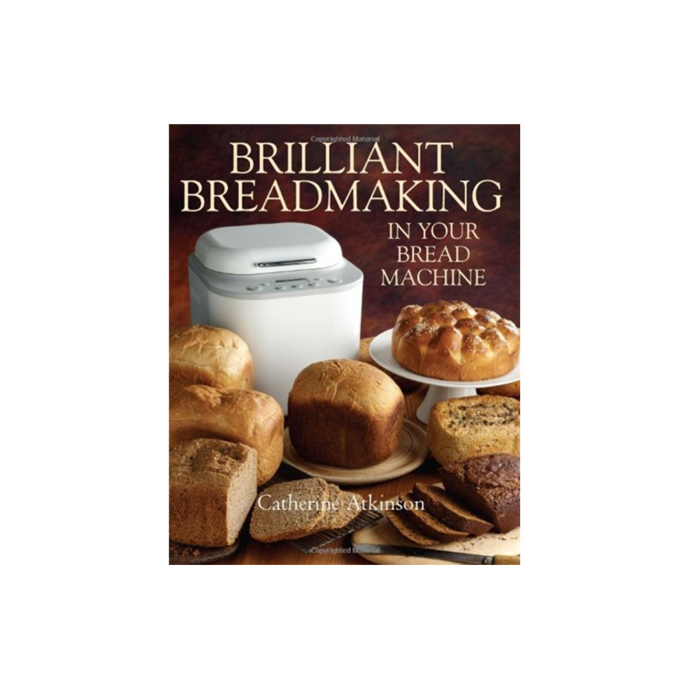 Produktbild för Brilliant Breadmaking in Your Bread Machine (häftad, eng)