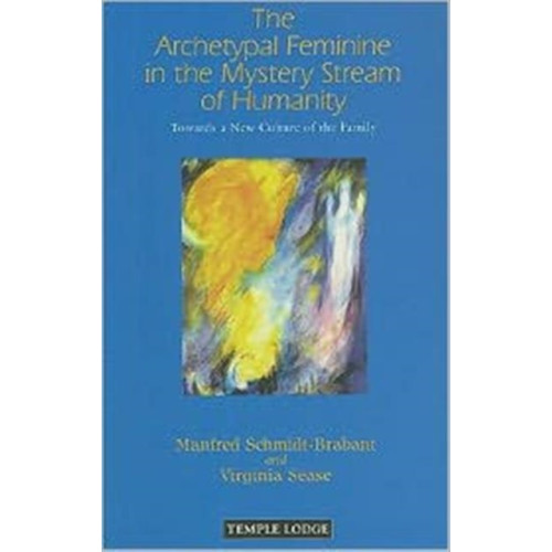 Temple Lodge Publishing The Archetypal Feminine in the Mystery Stream of Humanity (häftad, eng)