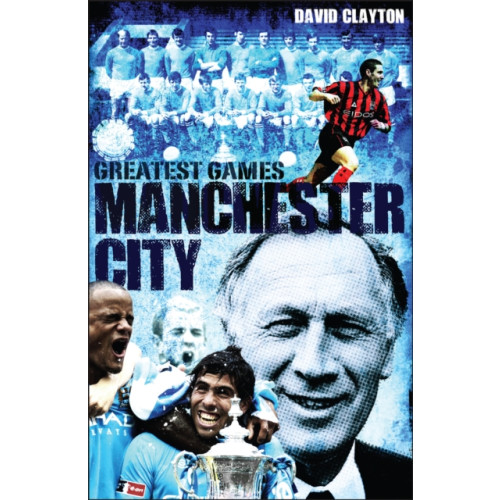 Pitch Publishing Ltd Manchester City Greatest Games (inbunden, eng)