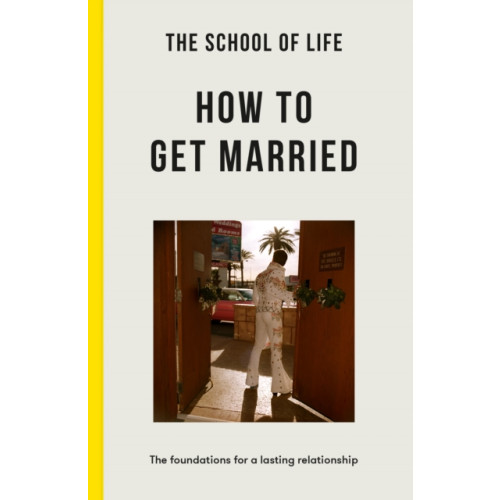 The School of Life Press The School of Life: How to Get Married (häftad, eng)