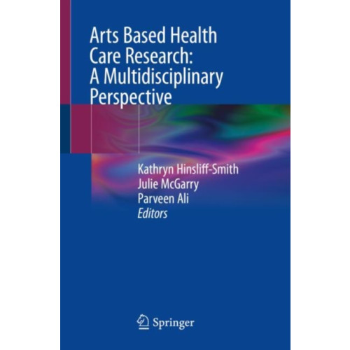 Springer Nature Switzerland AG Arts Based Health Care Research: A Multidisciplinary Perspective (häftad, eng)