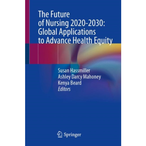 Springer International Publishing AG The Future of Nursing 2020-2030: Global Applications to Advance Health Equity (häftad, eng)